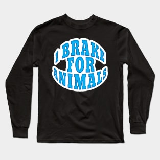 I BRAKE FOR ANIMALS STICKER DECAL Long Sleeve T-Shirt